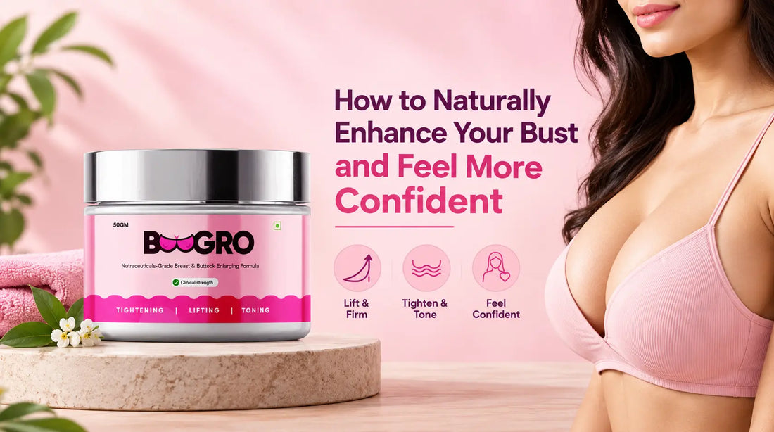 How to Naturally Enhance Your Bust and Feel More Confident