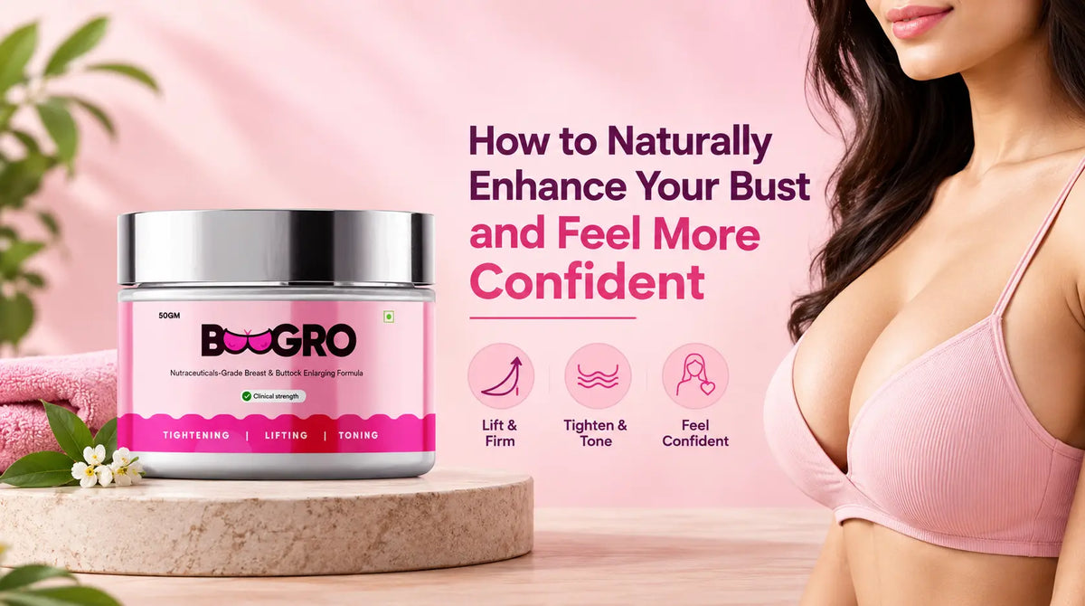 How to Naturally Enhance Your Bust and Feel More Confident