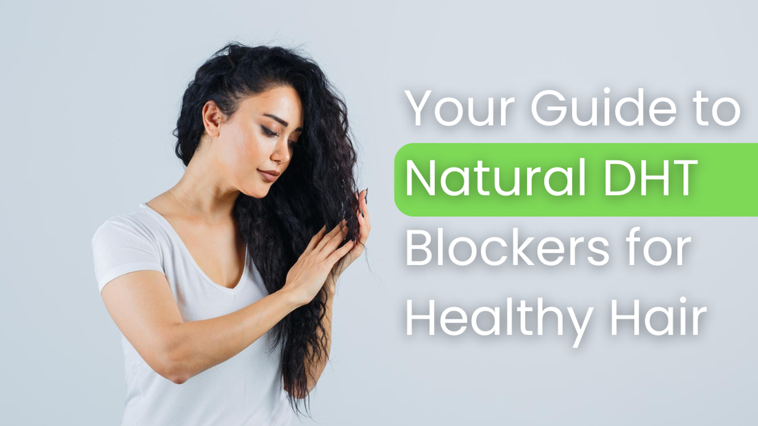 Your Guide to Natural DHT Blockers for Healthy Hair